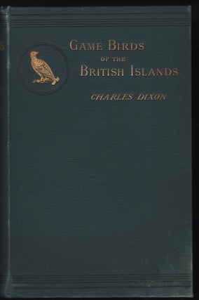 Item #1027 The Game Birds And Wild Fowl Of The British Islands. Charles Dixon, A. T. Elwes
