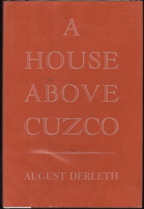 Item #1827 A House Above Cuzco. August Derleth