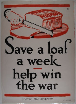 Item #25366 Save A Loaf A Week : Help Win The War (poster).; World War I. Fred G. Cooper
