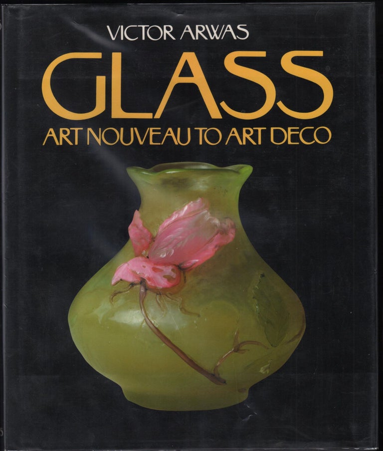 Item #50025 Glass: Art Nouveau To Art Deco. Victor Arwas.