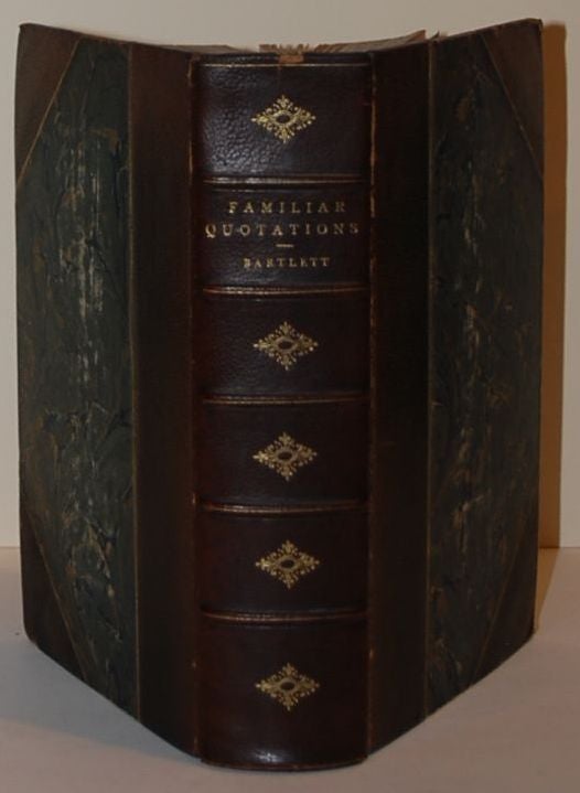 Item #62 Familiar Quotations: A Collection Of Passages, Phrases, And Proverbs Traced To Their Sources In Ancient And Modern Literature. John Bartlett.