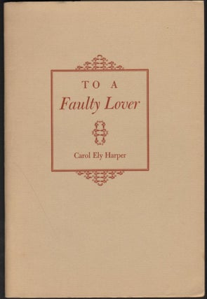 Item #6472 To A Faulty Lover. Carol Ely Harper