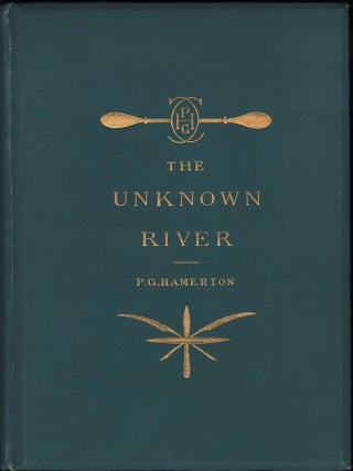 Item #6881 The Unknown River; An Etcher's Voyage of Discovery. Philip Gilbert Hamerton