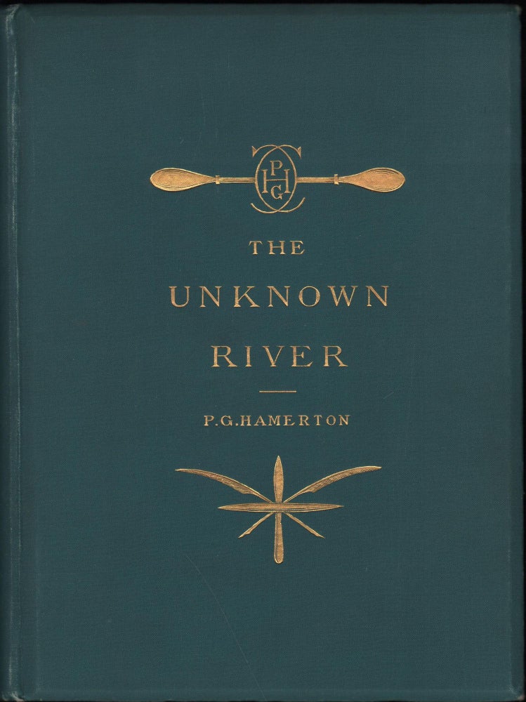 Item #6881 The Unknown River; An Etcher's Voyage of Discovery. Philip Gilbert Hamerton.