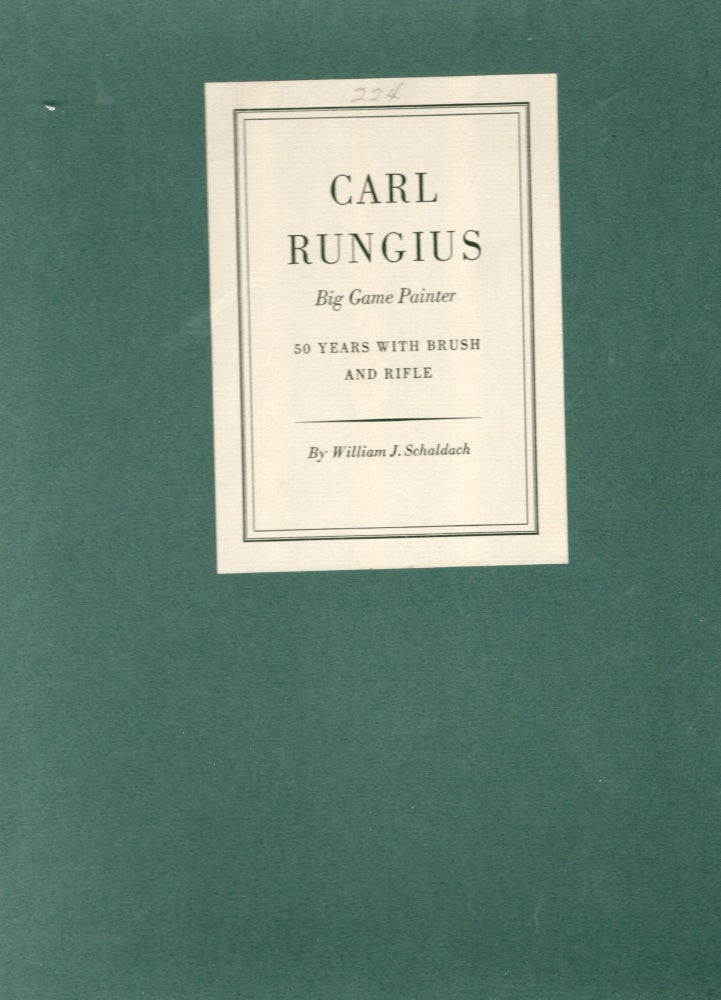 Item #9001282 Carl Rungius, Big Game Painter: Fifty Years With Brush And Rifle. William J. Schaldach.