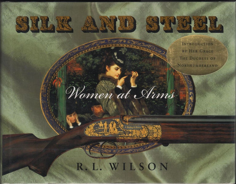 Item #9001520 Silk And Steel; Women At Arms. R. L. Wilson.