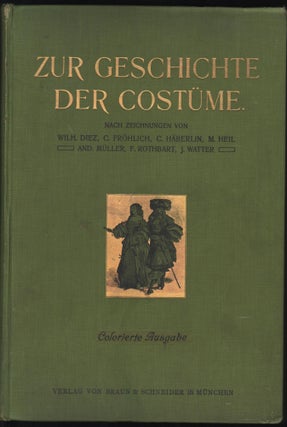 Item #9001964 Zur Geschichte Der Costüme. Louis Braun, Ernst Fröhlich Wilh. Dietz, M. Heil,...