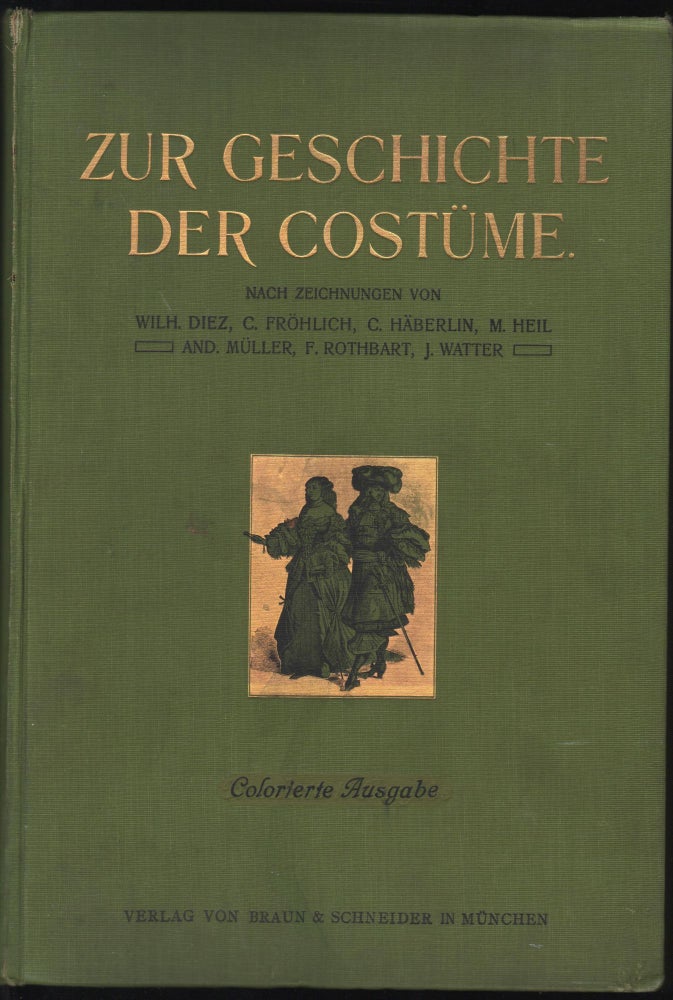 Item #9001964 Zur Geschichte Der Costüme. Louis Braun, Ernst Fröhlich Wilh. Dietz, M. Heil, C. Häberlin, J. Gehrts, F. Rothbart Müller.