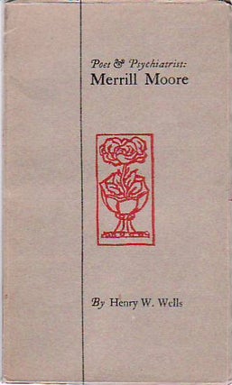 Item #9002683 Poet & Psychiatrist: Merrill Moore. Henry W. Wells