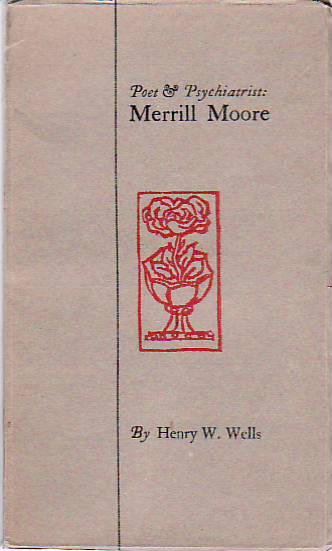 Item #9002683 Poet & Psychiatrist: Merrill Moore. Henry W. Wells.