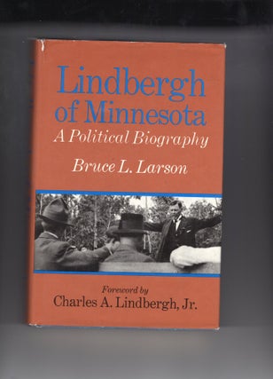 Item #9002798 Lindbergh Of Minnesota: A Political Biography. Bruce L. Larson, Charles A....