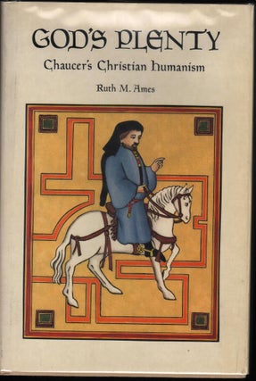 Item #9004731 God's Plenty: Chaucer's Christian Humanism (a Campion Book). Ruth M. Ames