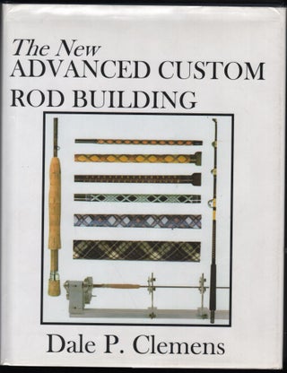 Item #9007137 Advanced Custom Rod Building. Dale P. Clemens
