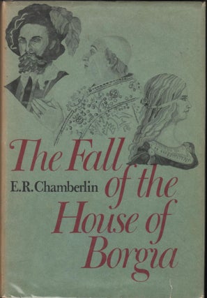 Item #9011061 The Fall of the House of Borgia. E. R. Chamberlin