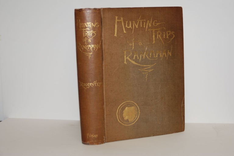 Item #9012669 Hunting Trips of a Ranchman; sketches of sport on the northern cattle plains. Theodore Roosevelt.