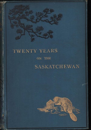 Item #9012829 Twenty Years on the Saskatchewan, N. W. Canada. Rev. William Newton