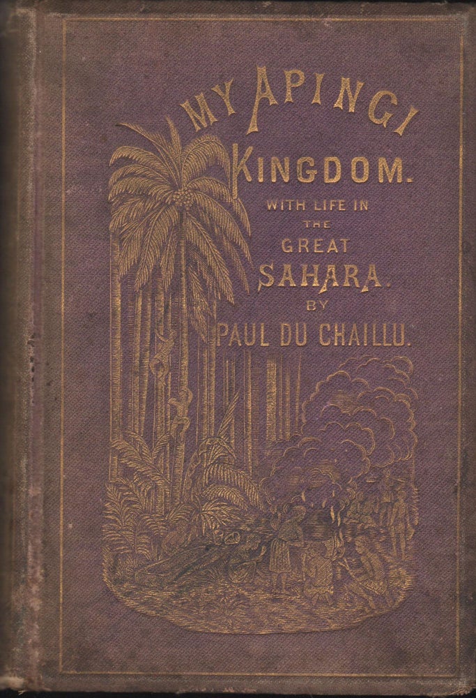 Item #9012871 My Apingi Kingdom: With Life in the Great Sahara, and Sketches of the Chase of the Ostrich, Hyena, &c. Paul du Chaillu.