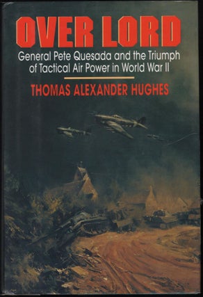 Item #9014142 Over Lord: General Pete Quesada and the Triumph of Tactical Air Power in World War...