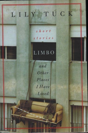 Item #9015666 Limbo, and Other Places I Have Lived Stories. Lily Tuck