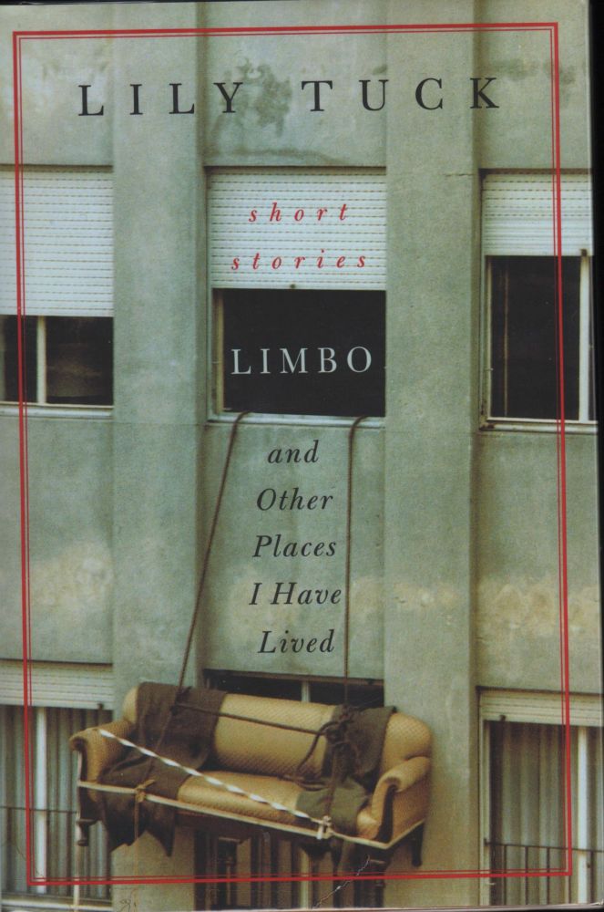 Item #9015666 Limbo, and Other Places I Have Lived Stories. Lily Tuck.