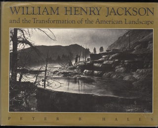 Item #9016123 William Henry Jackson and the Transformation of the American Landscape. Peter B. Hales