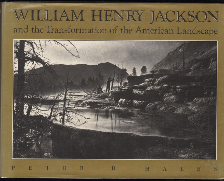 Item #9016123 William Henry Jackson and the Transformation of the American Landscape. Peter B. Hales.
