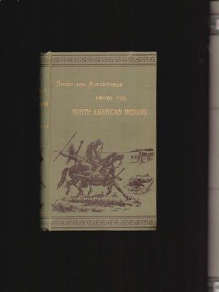 Sport and Adventures among the North-American Indians. Charles Alston Messiter.