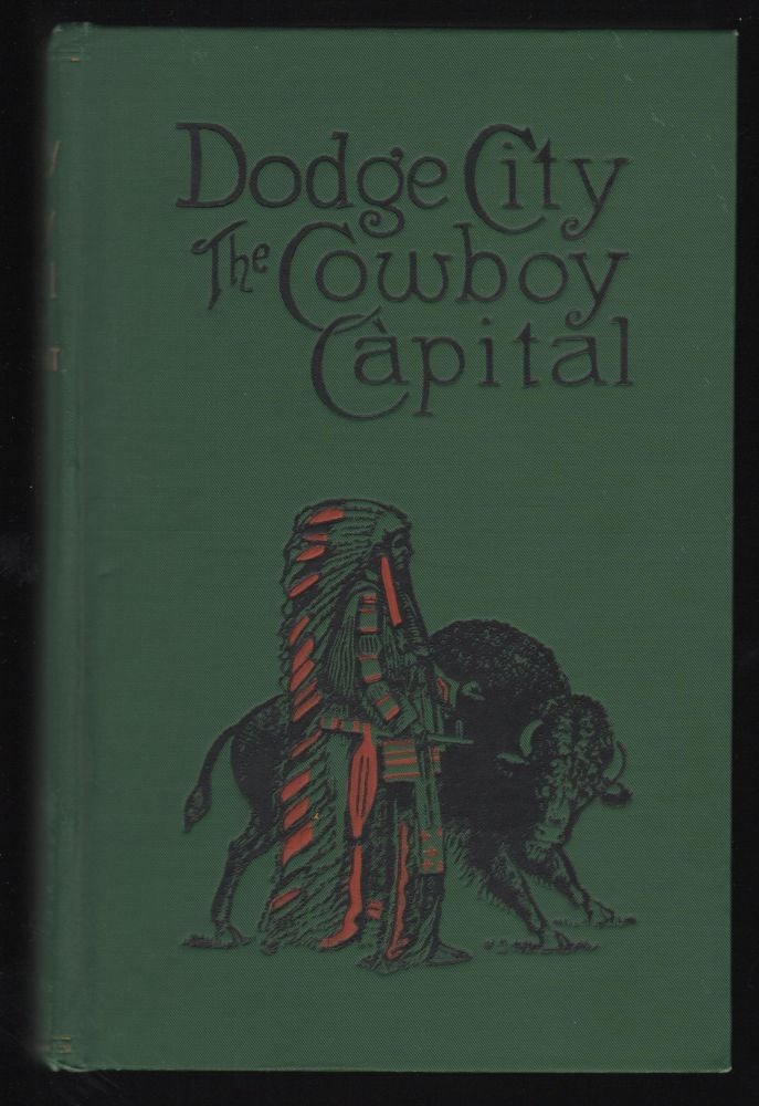 Item #9016805 Dodge City, the Cowboy Capital and the Great Southwest in the Days of the Wild Indian, the Buffalo, the Cowboy, Dance Halls, Gambling Halls and Bad Men. Robert M. Wright.