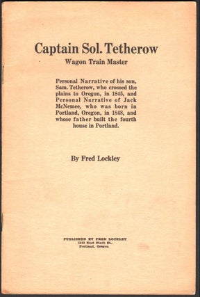 Item #9016868 Captain Sol. Tetherow; Wagon Master; Personal Narrative of his son, Sam. Tetherow,...