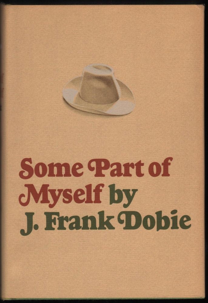 Item #9016873 Some Part of Myself. J. Frank Dobie.