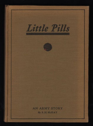 Item #9016877 Little Pills; An Army Story, Being Some Experiences of a United States Army Medical...