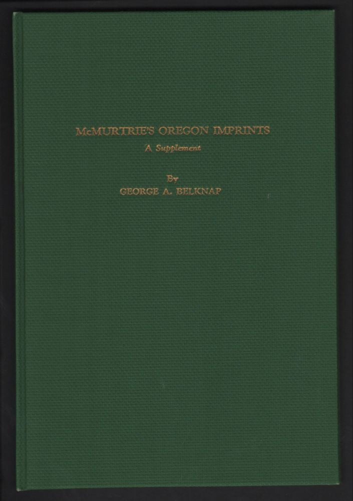 Item #9016882 McMurtrie's Oregon Imprints; A Supplement. George A. Belknap.