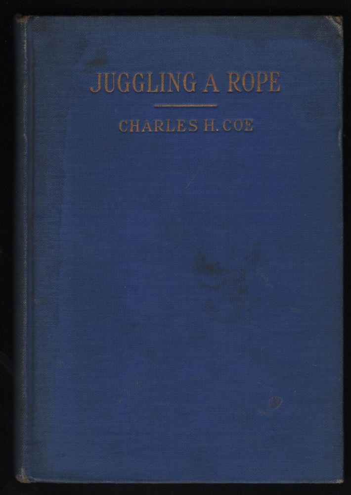 Item #9016899 Juggling a Rope; Lariat Roping and Spinning Knots and Splices; also The Truth About Tom Horn "King of the Cowboys." Charles H. Coe.