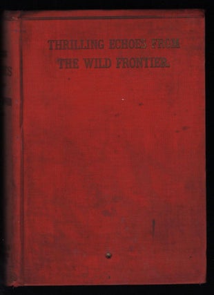 Item #9016959 Thrilling Echoes from the Wild Frontier; Interesting Personal Reminiscences of the...