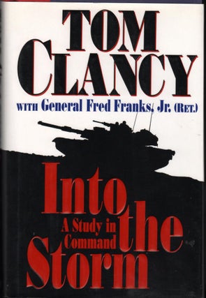 Item #9017033 Into the Storm; A Study in Command. Tom Clancy, General Fred Franks Jr