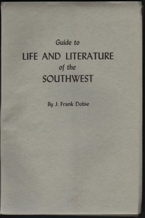 Item #9017047 Guide to Life and Literature of the Southwest With a Few Observations. J. Frank Dobie