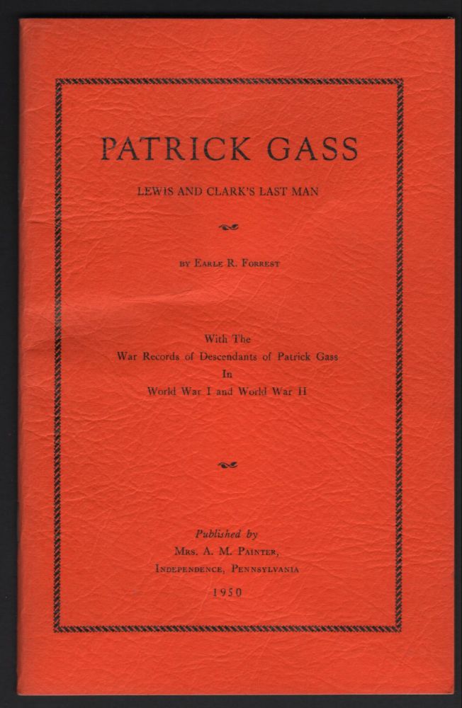 Item #9017053 Patrick Gass, Lewis and Clark's Last Man. Earle R. Forrest.