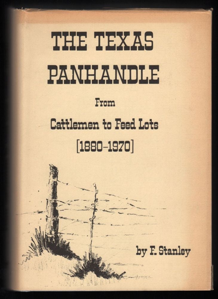 Item #9017064 The Texas Panhandle from Cattlemen to Feed Lots. F. Stanley.