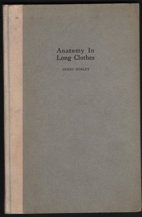 Item #9017122 Anatomy in Long Clothes; an Essay on Andreas Vesalius. Henry Morley