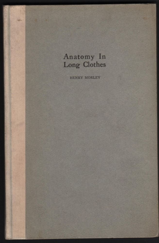 Item #9017122 Anatomy in Long Clothes; an Essay on Andreas Vesalius. Henry Morley.