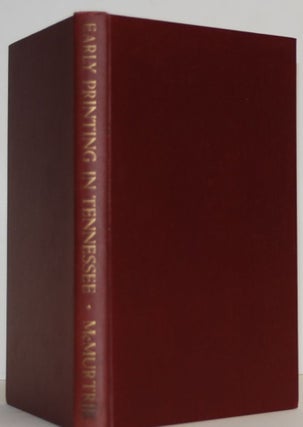 Item #9017216 Early Printing in Tennessee, with a Bibliography of the Issues of the Tennessee...