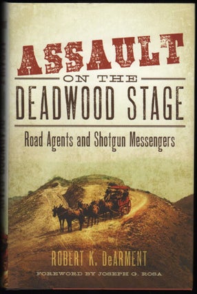 Item #9017453 Assault on the Deadwood Stage; Road Agents and Shotgun Messengers. Robert K. DeArment