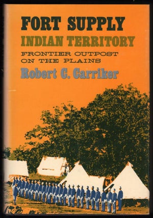 Item #9017497 Fort Supply Indian Territory; Frontier Outpost on the Plains. Robert C. Carriker