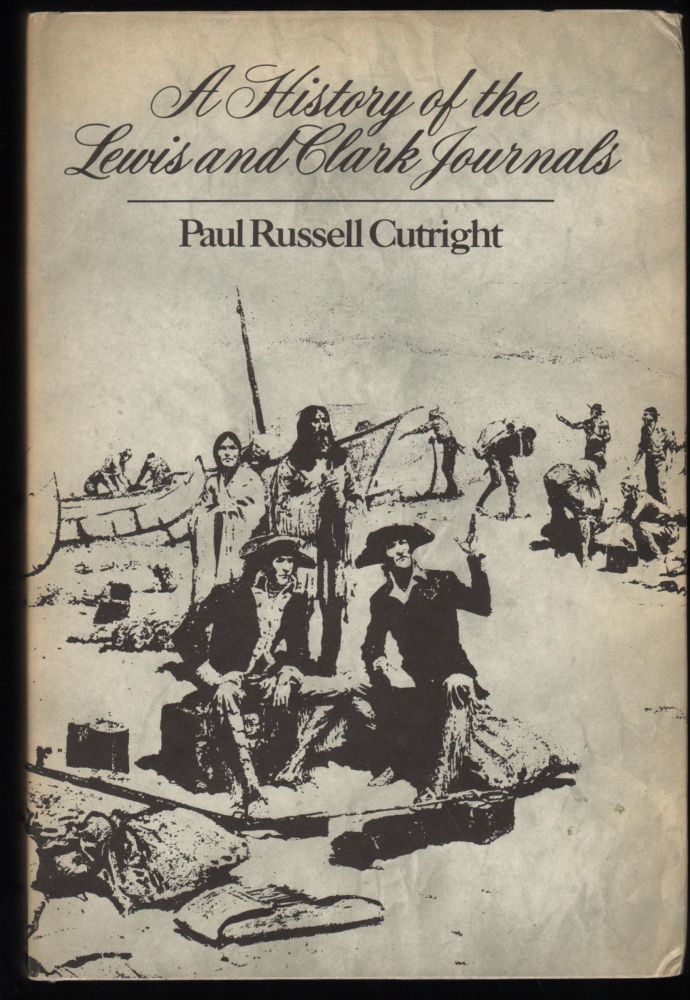 Item #9017530 A History of the Lewis and Clark Journals. Paul Russell Cutright.