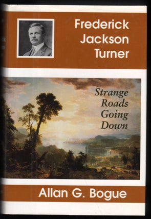Item #9017552 Frederick Jackson Turner; Strange Roads Going Down. Allan G. Bogue