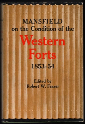 Item #9017671 Mansfield on the Condition of the Western Forts 1853-54. Joseph K. F. Colonel...