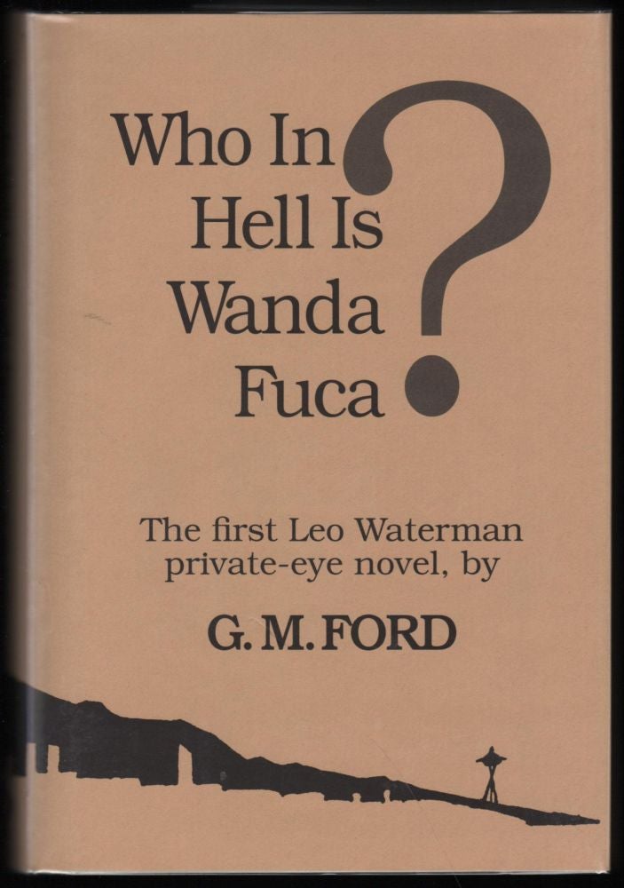 Item #9017725 Who In Hell Is Wanda Fuca; the first Leo Waterman private-eye novel. G. M. Ford.