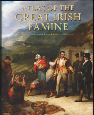 Item #9018075 Atlas of the Great Irish Famine. John Crowley, William J. Smyth, Mike Murphy