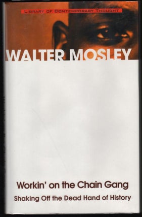Item #9018317 Workin' on the Chain Gang; Shaking off the Dead Hand of History. Walter Mosley