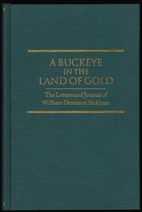Item #9018434 A Buckeye in the Land of Gold; The Letters and Journal of William Dennison Bickham....